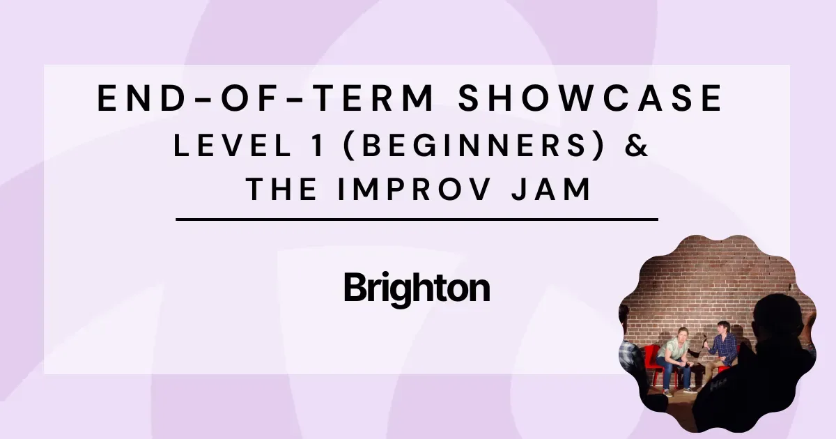 Artwork for Brighton Improv - End-of-Term Showcase: Level 1 (Beginners) & The Brighton Improv Jam